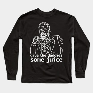 Give the Daddies Some Juice Long Sleeve T-Shirt